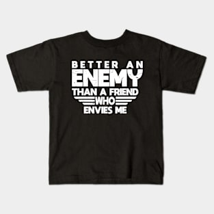 Better An Enemy Than A Friend Who Envies Me Kids T-Shirt